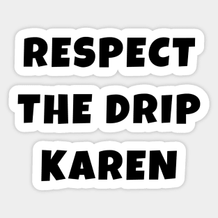 Funny Respect the Drip Karen Phone Meme Trendy Saying Gifts Sticker